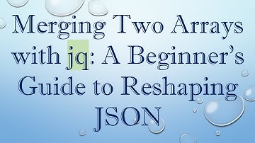 Merging Two Arrays with jq: A Beginner