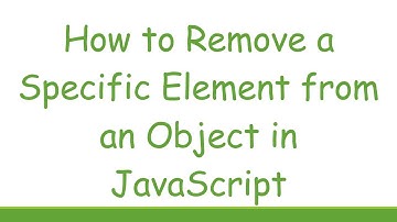 How to Remove a Specific Element from an Object in JavaScript