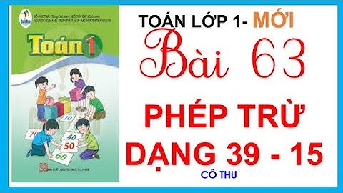 Toán lớp 1 sách  Cánh Diều| Bài 63: Phép trừ dạng 39 - 15 | Cô Thu
