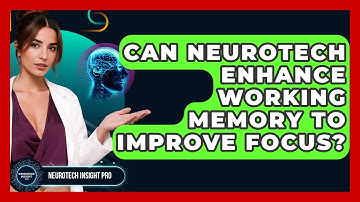 Can Neurotech Enhance Working Memory To Improve Focus? - Neurotech Insight Pro