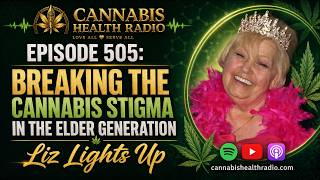 Episode 505: Breaking the Cannabis Stigma in the Elder Generation - Liz Lights Up