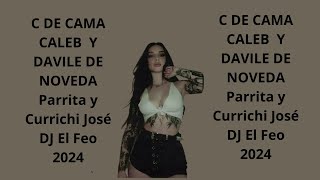 C DE CAMA CALEB Y DAVILE DE NOVEDA Parrita y Currichi José DJ El Feo 2024