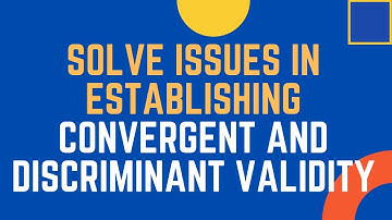 How to Solve Convergent and Discriminant Validity Issues in SmartPLS