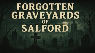 Forgotten graveyards of Salford