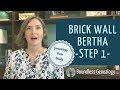 Genealogy Brick Wall Bertha Case Study: Step 1