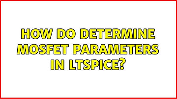 How do determine MOSFET parameters in LTSPICE?