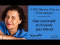 103  mariepierre dillenseger  oser saccomplir et sincarner pour tre soi avec la pense c