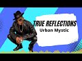 Urban mystic true reflections