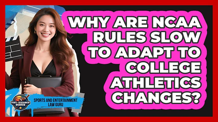 Why Are NCAA Rules Slow To Adapt To College Athletics Changes? - Sports and Entertainment Law Guru