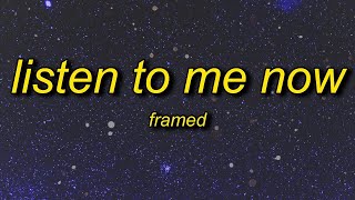 [1 HOUR] framed - Listen To Me Now (Lyrics)  listen to me now tiktok remix