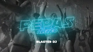 PEPAS ALETEO remix  BLASTER DJ