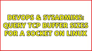 DevOps & SysAdmins: query TCP buffer sizes for a socket on linux (3 Solutions!!) Wealth