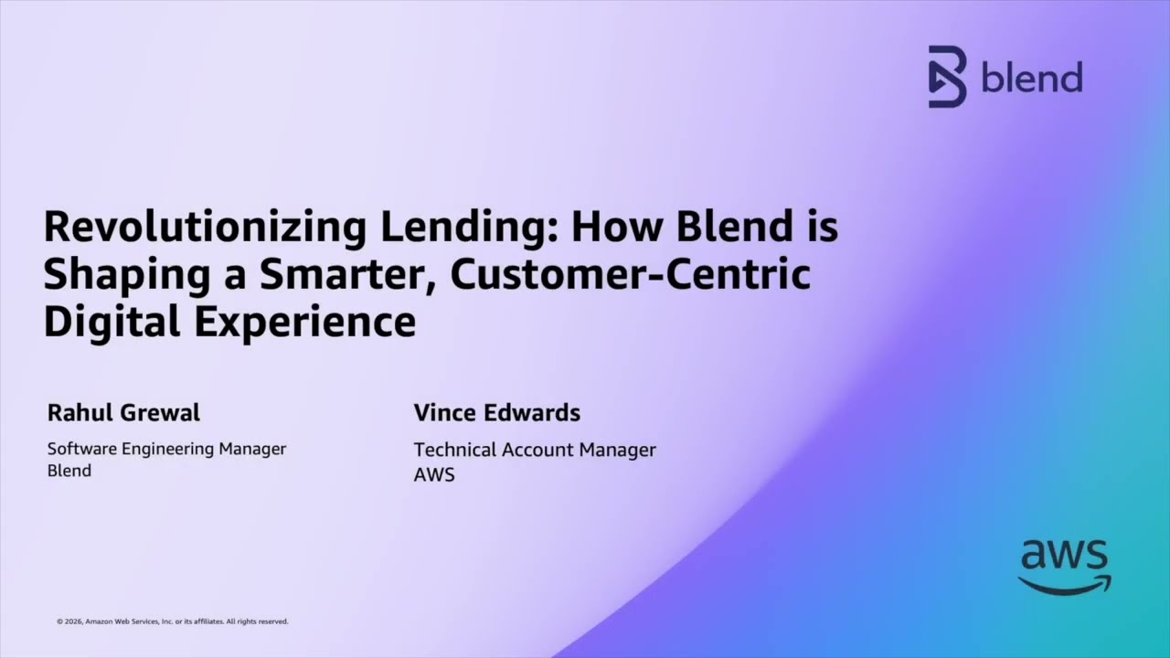 How Blend is Revolutionizing Lending-A Smarter Customer-Centric Experience | AWS Events