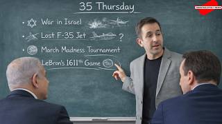 35 Thursday | War in Iran, Netanyahu, F-35, LeBron James, March Madness —- it’s all one big script!