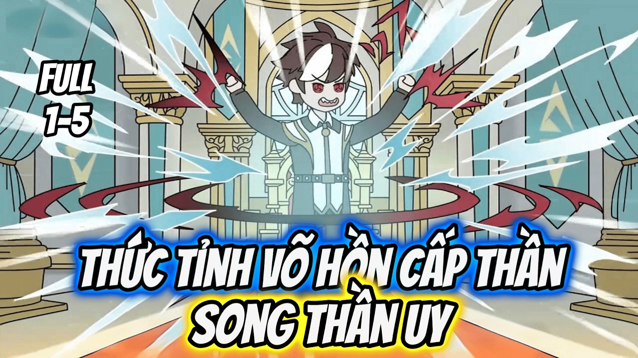 Full 1-5 | Thức Tỉnh Võ Hồn Cấp Thần Song Thần Uy | Tiểu Nữ Vietsub