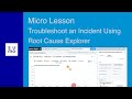 Micro Lesson: Troubleshoot an Incident Using Root Cause Explorer