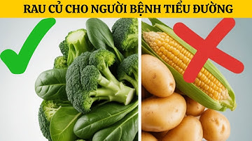 10 loại rau tốt nhất và 6 loại rau tệ nhất cho người tiểu đường (Nên tránh những loại này!)