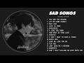 Slowed Sad Songs (𝙨𝙡𝙤𝙬𝙚𝙙 + 𝙧𝙚𝙫𝙚𝙧𝙗) | Sad Songs That Will Make You Cry Instantly | Heartbreak Songs 💔