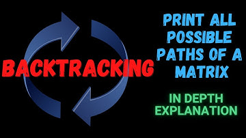 Print all Possible Paths from Top Left to Bottom Right of a Matrix | Backtracking Tutorial