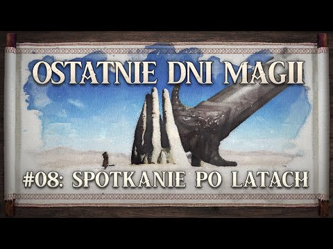 Ostatnie Dni Magii #8 – Spotkanie po latach (Sesje na podsłuchu – Fall of Magic)