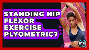 Standing Hip Flexor Exercise Plyometric? - Running Beyond Limits