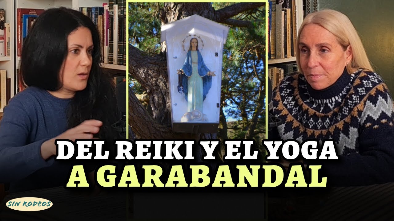 SIN RODEOS 71: DEL REIKI Y EL YOGA A GARABANDAL... La VIRGEN le cambió la vida.
