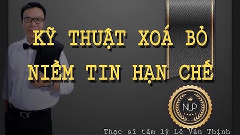 Kỹ thuật xóa bỏ niềm tin hạn chế | Bài 10 | Lê Văn Thịnh