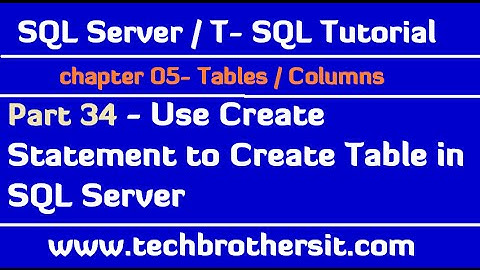Use Create Statement to Create Table in SQL Server - SQL Server / TSQL Tutorial Part 34