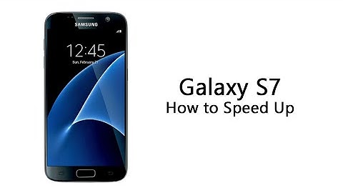 How to Speed Up the Galaxy S7