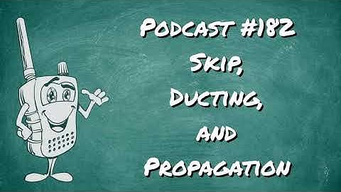 182 - Skip, Ducting, and Propagation