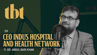 CEO Indus Hospital And Health Network Dr. Abdul Bari Khan | 211 | TBT