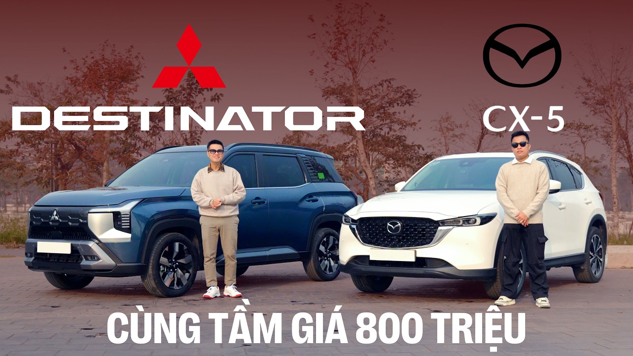 Đặt lên bàn cân Mitsubishi Destinator và Mazda CX-5: Cùng tầm giá 800 triệu nên 'xuống tiền' xe nào?