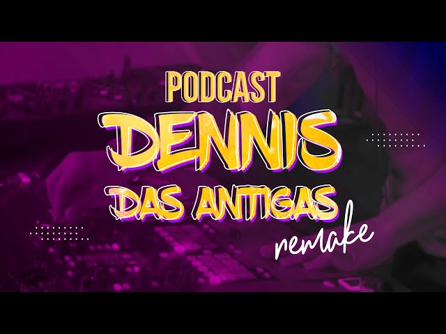 Podcast - Dennis das Antigas REMAKE class=
