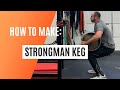 Make Your Own Strongman Keg!!