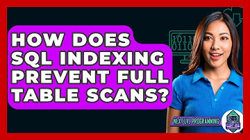 How Does SQL Indexing Prevent Full Table Scans? - Next LVL Programming