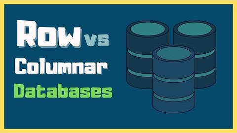 Column vs Row Oriented Databases Explained