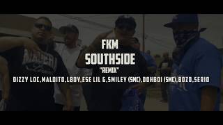 FKM - SouthSide Remix Ft. Dizzy Loc, Maldito, L Boy, Ese Lil G , Smiley & dohboi (SMC), Bozo, Serio