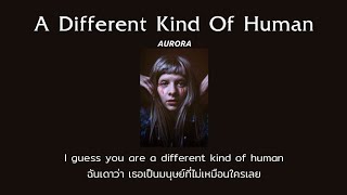 [THAISUB] A Different Kind Of Human - AURORA (แปลไทย)