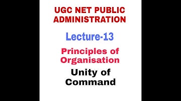 Unity of Command. Principles of Organisation. UGC NET PUBLIC ADMINISTRATION