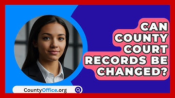 Can County Court Records Be Changed? - CountyOffice.org