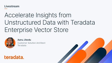 Accelerate Insights from Unstructured Data with Teradata Enterprise Vector Store