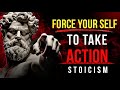 7 Lessons to FORCE Yourself to TAKE ACTION | Stoic Philosophy