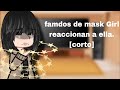 Famdos de mask girl reaccionan a ella corto por  que es mi primera vez