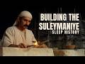 Fall Asleep on the Suleymaniye Building Site, 1553 | 2 Hour Sleep History