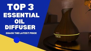 Top 3 Essential oil diffuser ( 3 best Essential oil diffuser ) Essential oil diffuser Review