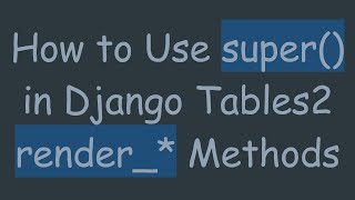 How to Use super() in Django Tables2 render_* Methods