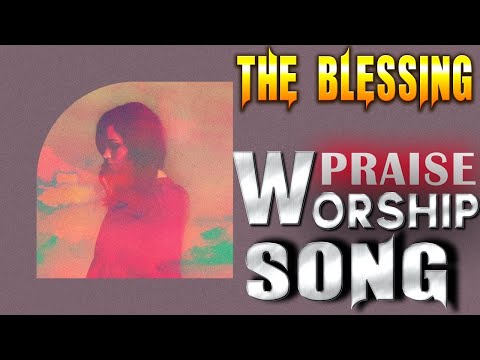 The Blessing || God bless song for everyone in the world || Top New and Trending Worship Songs 2020