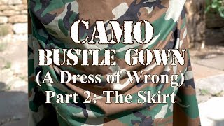 Camo Bustle: A Dress of Wrong - Part 2: the skirt