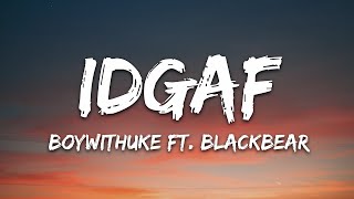 BoyWithUke - IDGAF (Lyrics) ft. blackbear |Top Version