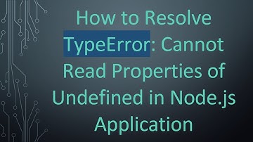 How to Resolve TypeError: Cannot Read Properties of Undefined in Node.js Application